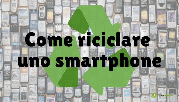 Smartphone: la chiave per riciclare il vecchio dispositivo