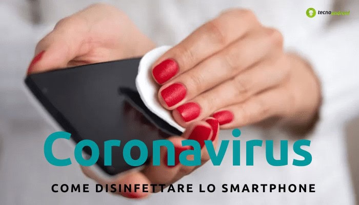 Coronavirus: non dimenticate di pulire e sanificare lo smartphone