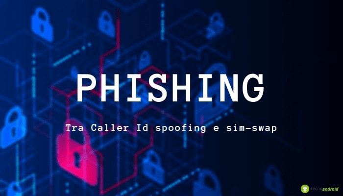 Phishing: la nuova frode genovese tra Caller Id spoofing e sim-swap