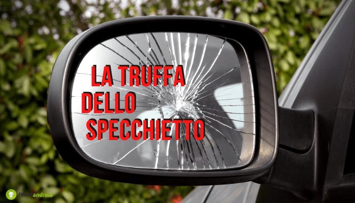 Specchietto rotto: è l'ennesimo caso di TRUFFA degli ultimi mesi