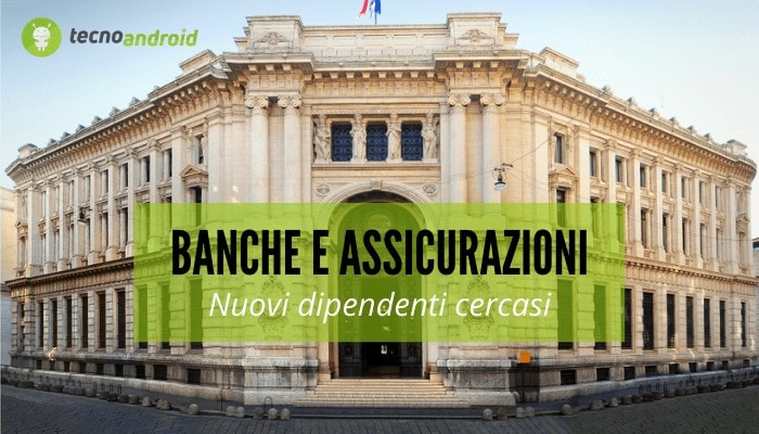 Assunzioni: banche e assicurazioni alla ricerca di personale, ecco i requisiti