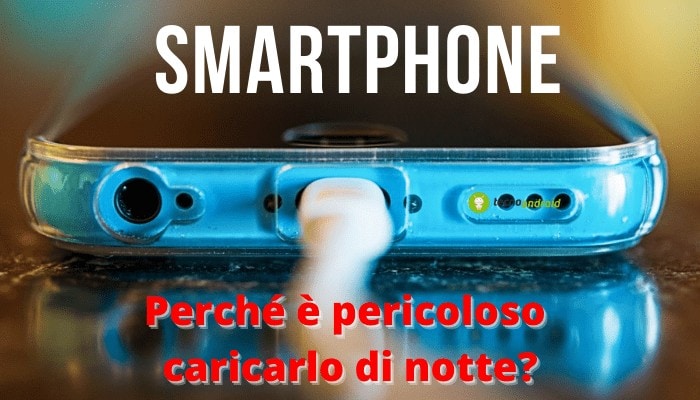 Smartphone: ricordatevi di non tenerlo in carica mentre dormite, ecco perché