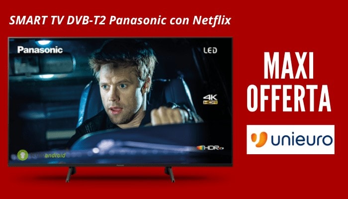 Unieuro: non perdete la mega offerta della SMART TV DVB-T2 Panasonic con Netflix