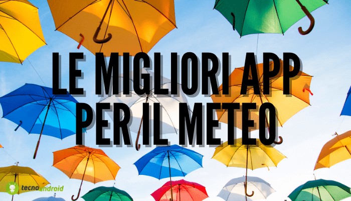 APP meteo: oggi dobbiamo portare l'ombrello? Ce lo dicono queste applicazioni