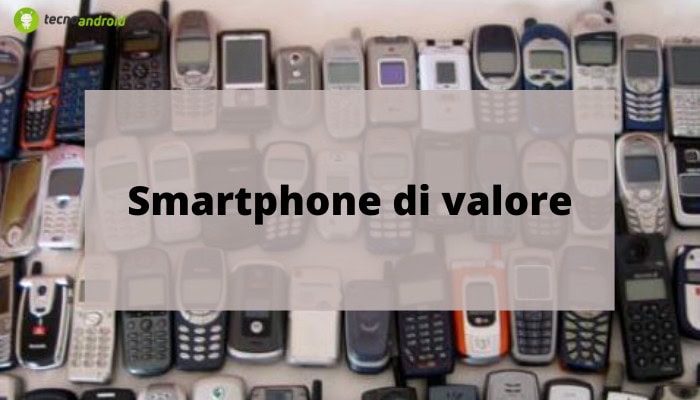 Smartphone di valore: quando il datato potrebbe farci diventare ricchi