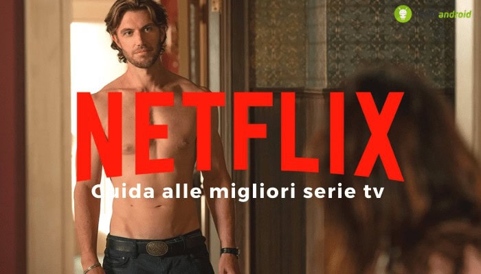 Netflix: non sai cosa guardare? Ecco l'elenco delle SERIE TV consigliate