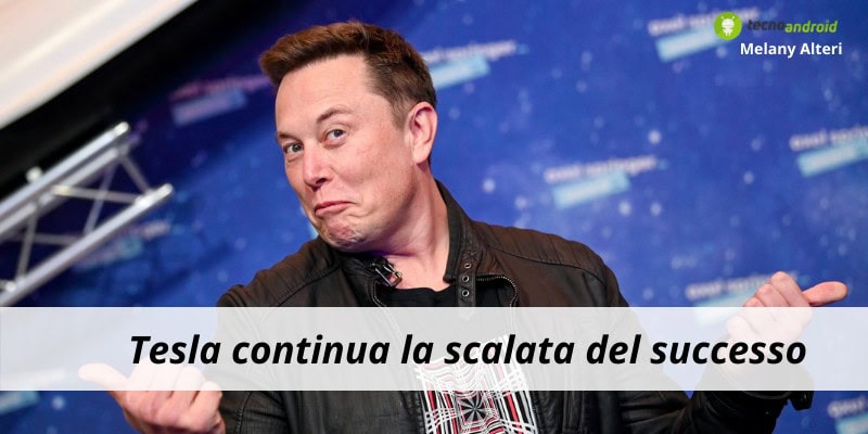 Tesla: prosegue la scalata della famosa azienda di Elon Musk