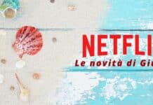 Netflix: benvenuto Giugno, è arrivato il momento di guardare le nuove uscite!