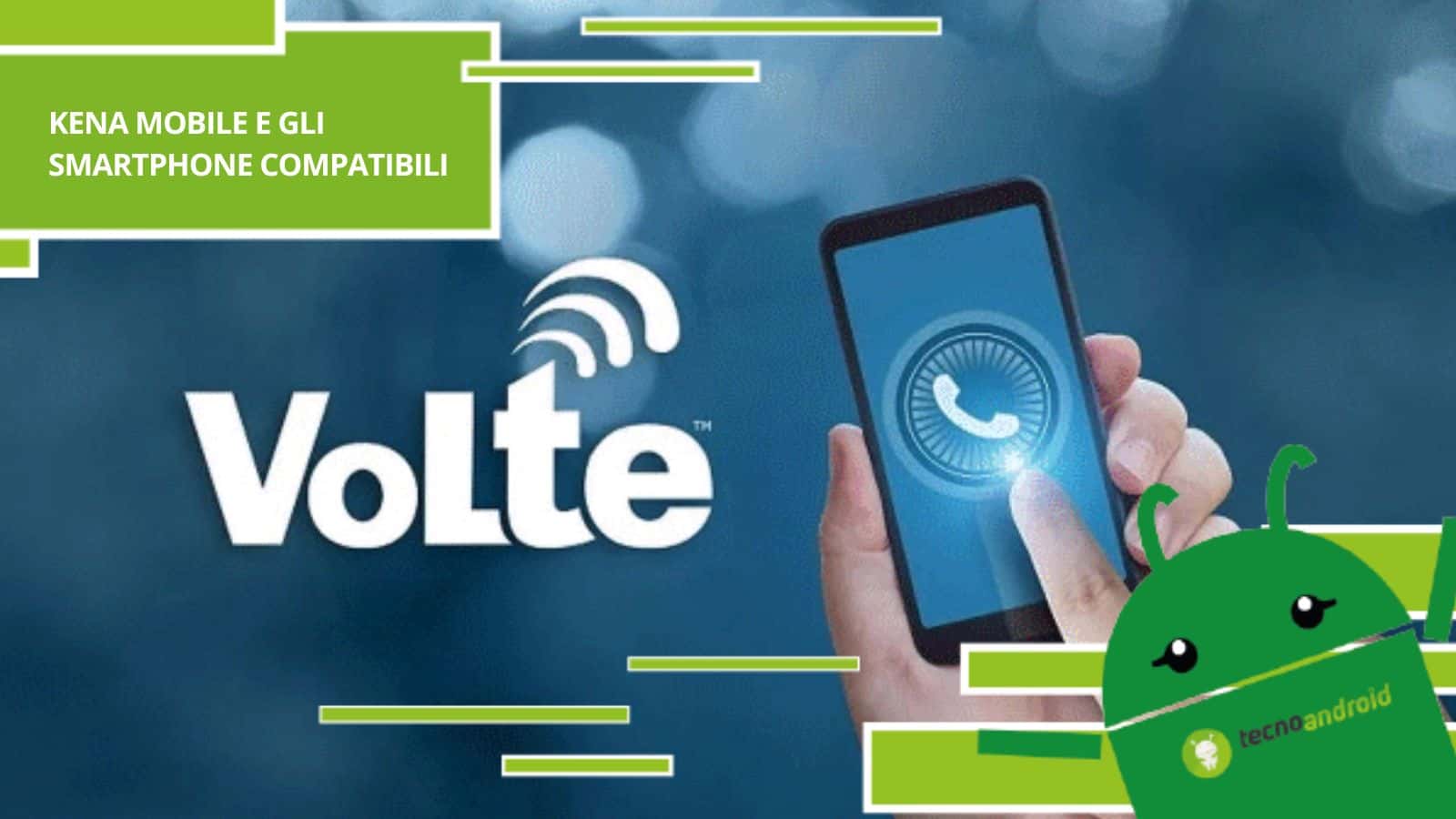 Kena Mobile, la lista degli smartphone compatibili con il VoLTE si allunga