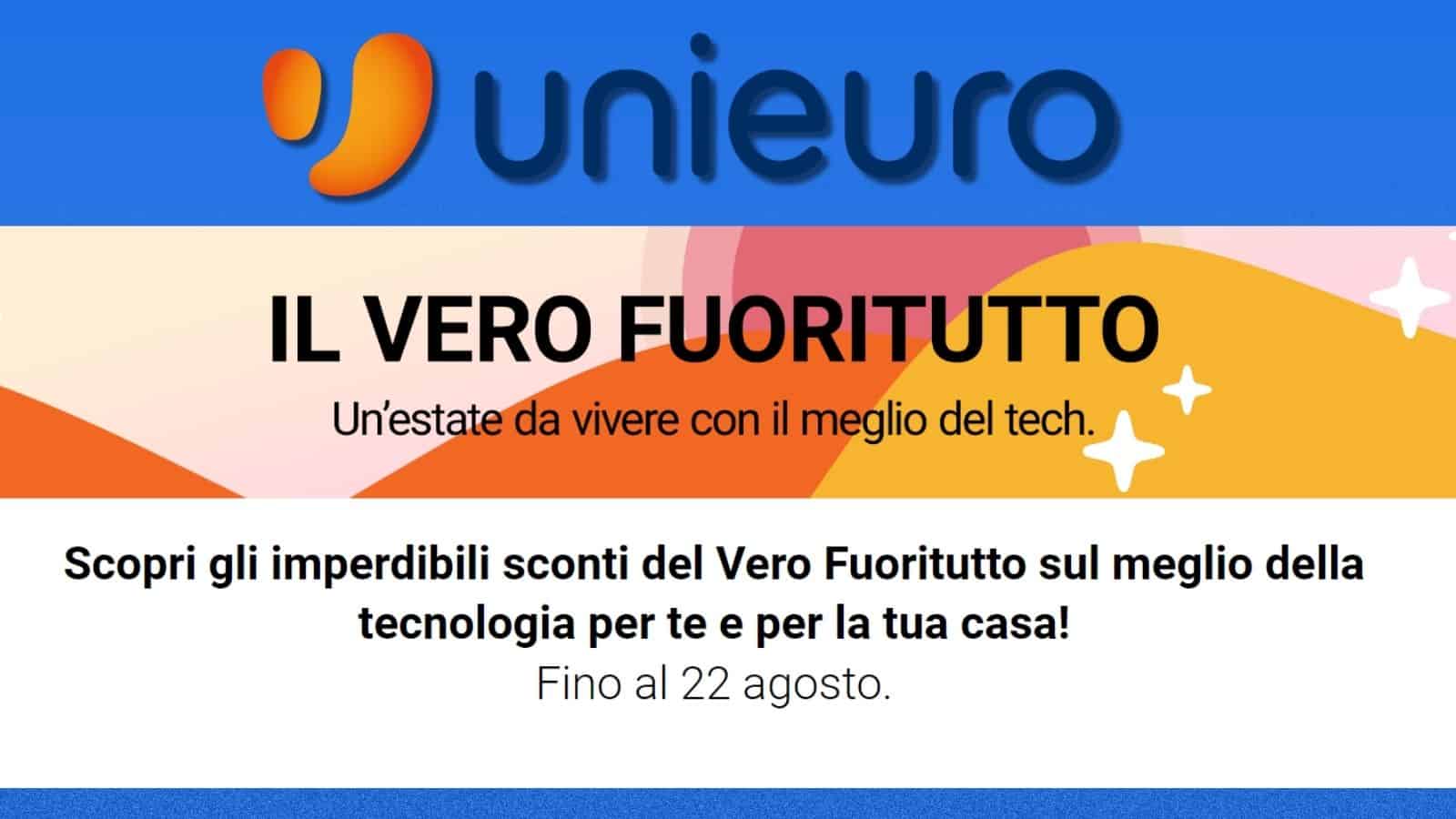 Unieuro: FUORITUTTO e OFFERTE folli fino al 22 agosto