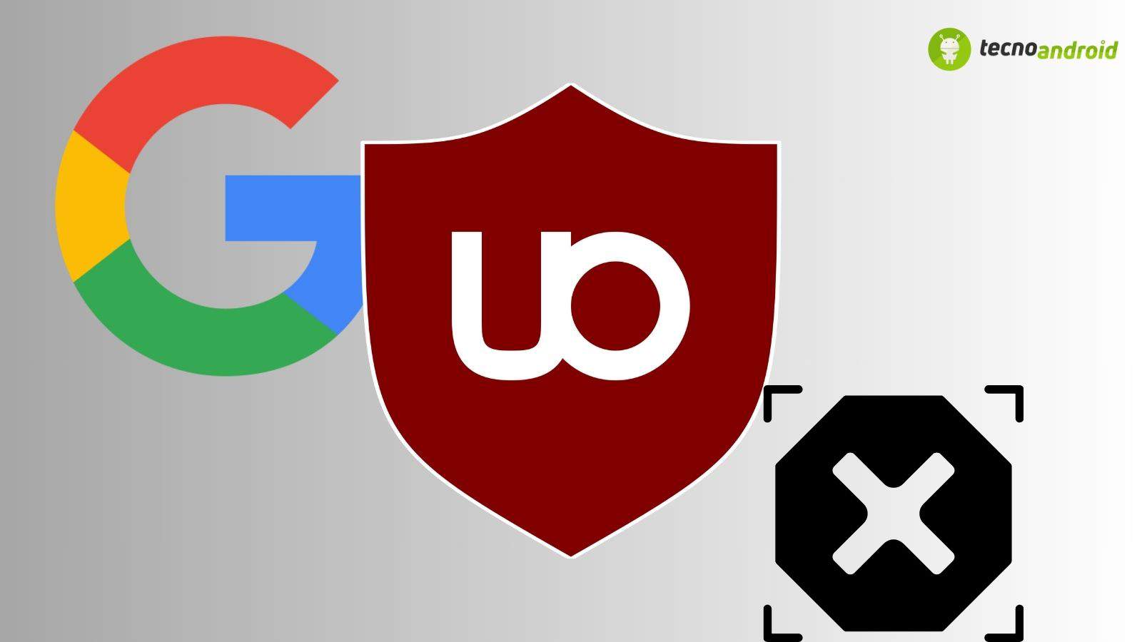 Google: uBlock Origin presto disabilitato? 